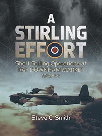 A Stirling Effort - Short Stirling Operations at RAF Downham Market 1942-44  9781911255888