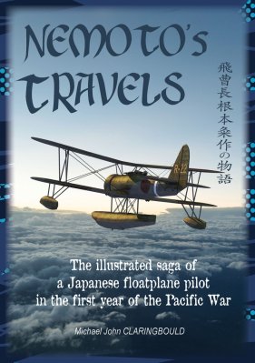 Nemoto's Travels, The illustrated saga of a Japanese floatplane pilot in the first year of the Pacific War  9780648926252