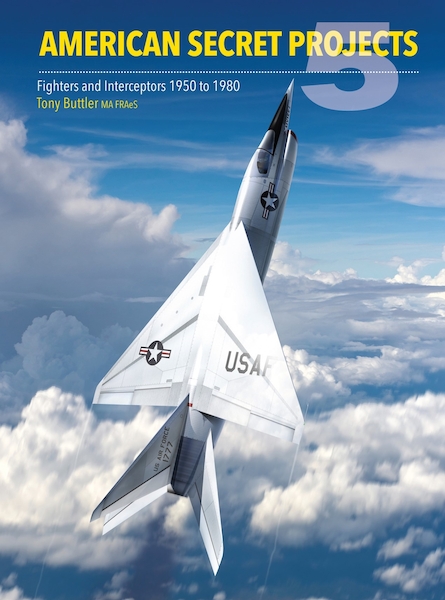 American Secret Projects 5: Fighters and Interceptors 1950 to 1980 9781800353466