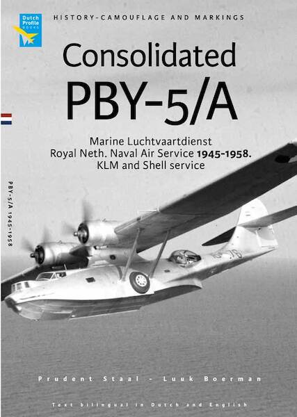 Consolidated PBY-5/A; Marine  Luchtvaartdienst, Royal Netherlands Naval Air Service 1945-1958, KLM and Shell Service.  History, camouflage and markings  9789490092450