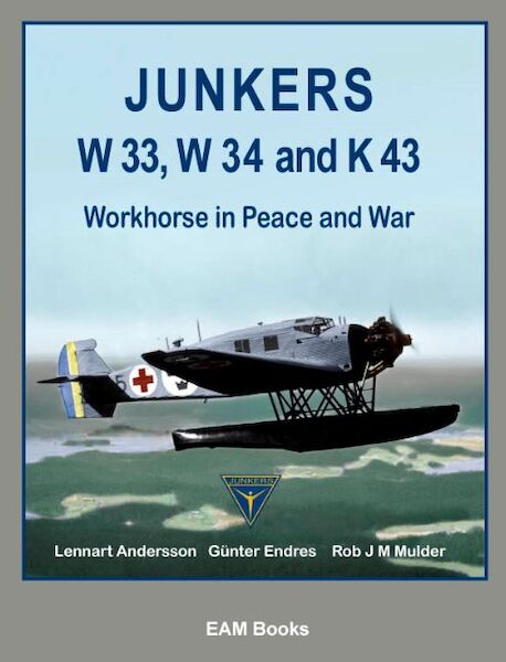 Junkers W33, W34 and K43, Workhorse in Peace and War (SMALL REPRINT) 9780957374416