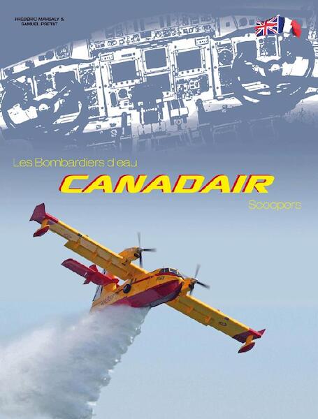 Canadair Scoopers: Les bombardiers de l'eau (BACK IN STOCK AT A NICE PRICE) 9782954181806
