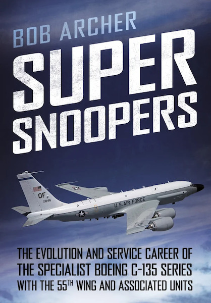 Super Snoopers: The Evolution and Service Career of the Specialist Boeing C135 series with the 55th wing and associated units  9781781557693
