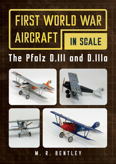 First World War Aircraft in Scale. The Pfalz D.III and D.IIIa 9781781559246