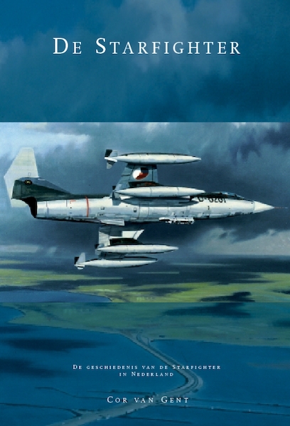 Starfighter, de geschiedenis van de F104 Starfighter in Nederland  9789081893619