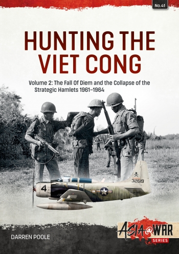 Hunting the Viet Cong Volume 2: The Fall of Diem and the Collapse of the Strategic Hamlets, 196164  9781804510186