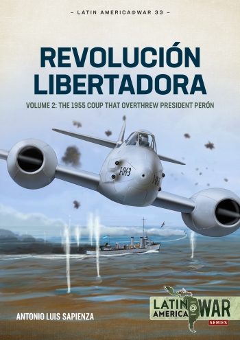 Revolucin Libertadora Volume 2: The 1955 Coup that Overthrew President Pern  9781804512203
