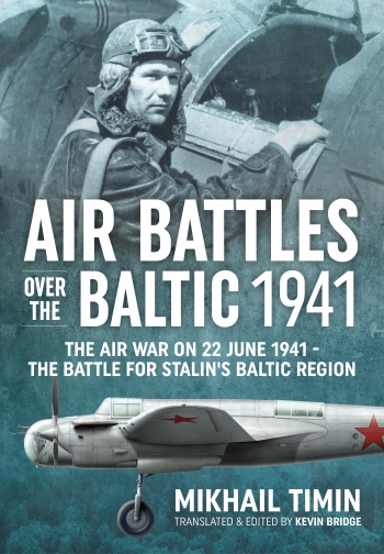 Air Battles over the Baltic 1941: The Air War on 22 June 1941 The Battle for Stalin's Baltic Region  9781804512449