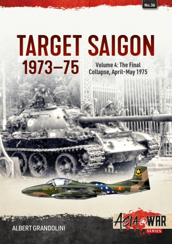 Target Saigon 1973-1975 Volume 4: The Final Collapse, April-May 1975  9781804512494