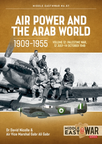Air Power and the Arab World 1909-1955 Volume 12: The First Arab-Israeli War 1 September 1948 - 15 March 1949 9781804514504