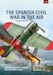 The Spanish Civil War in the Air Volume 1: 1936-1937