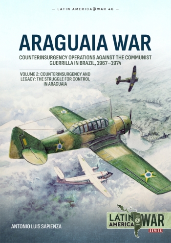Araguaia War Volume 2: Counterinsurgency Operations Against the Communist Guerilla in Brazil, 1967-1974. Counterinsurgency and Legacy: The Struggle for Control in Araguaia 9781804517888