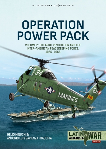 Operation Power Pack Volume 2: The April Revolution and the Inter-American Peacekeeping Force, 1965-1966 9781804518755