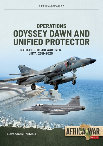 Operations Odyssey Dawn and Unified Protector: NATO and the Air War over Libya, 2011-2020 9781806720248