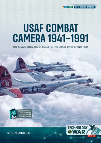 USAF Combat Camera 1941–1991: The Brave Ones Shoot Bullets, the Crazy Ones Shoot Film 9781806720576