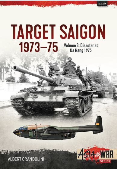 Target Saigon 1973-1975 Volume 3:  Disaster at Da Nang  March 1975  9781912390199