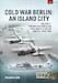 Cold War Berlin: An Island City Volume 1: The Birth of the Cold War and the Berlin Airlift, 1945-1950