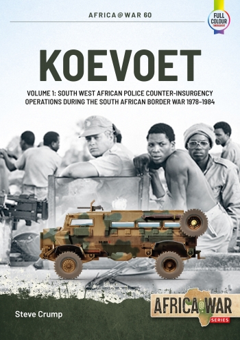 Koevoet Volume 1: South West African Police Counter-Insurgency Operations during the South African Border War, 1978-1984  9781915070562