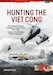 Hunting the Viet Cong: The Counterinsurgency Campaign in South Vietnam 1961-1963 Volume 1: The Strategic Hamlet Programme 