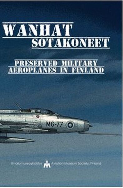 Wanhat Sotakoneet, Preserved Military Aicraft in Finland  9789518960099