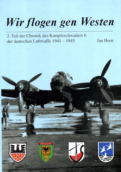 Wir flogen gen Westen 2. Teil der Chronik des Kampfgeschwaders 6 der deutschen Luftwaffe 1941-1945  9783000245794