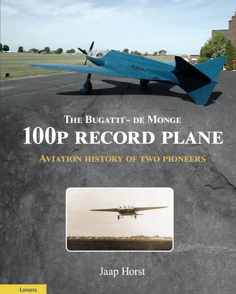 The Bugatti – De Monge 100P Record Plane Aviation History of Two Pioneers (Expected September 2026) 9789464565973