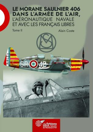 Le Morane Sauilnier 406 dans l'Armée de l'Air, l'Aéronautique Navale et avec les Français Libres. Tome II 9782374680705