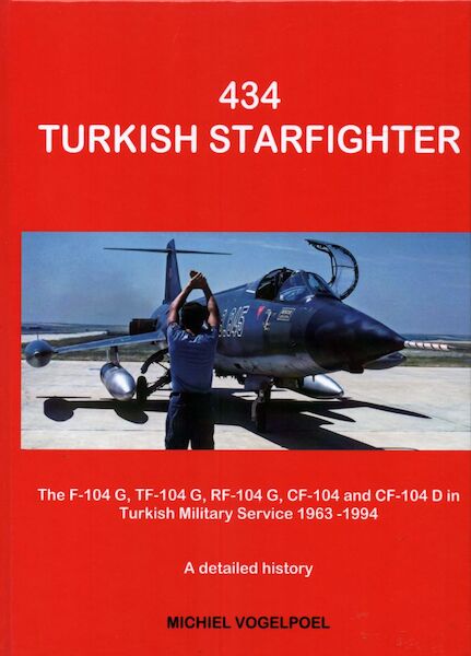 434 Turkish Starfighter, The F104G, TF104G, RF104G, CF104 and CF104D in Turkish Military Service 1963-1994, A detailed History (REPRINT with new pictures 9783000730740