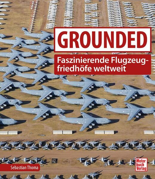 Grounded: Faszinierende Flugzeugfriedhöfe weltweit 9783613047679