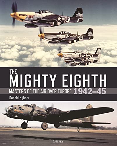 The Mighty Eighth: Masters of the Air over Europe 1942-1945  9781472854216