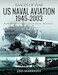 US Naval Aviation, 19452003: Rare Photographs from Naval Archives 