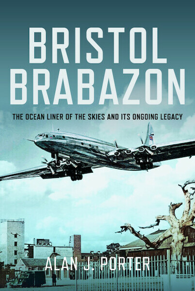 Bristol Brabazon: The Ocean Liner of the Skies and Its Ongoing Legacy 9781399055680