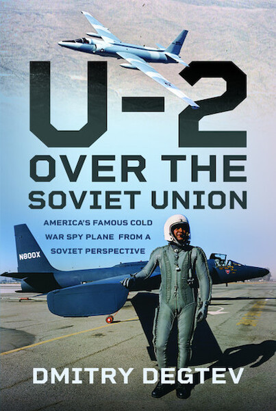 The U-2 Over the Soviet Union: America’s Famous Cold War Spy Plane from a Soviet Perspective 9781399067393