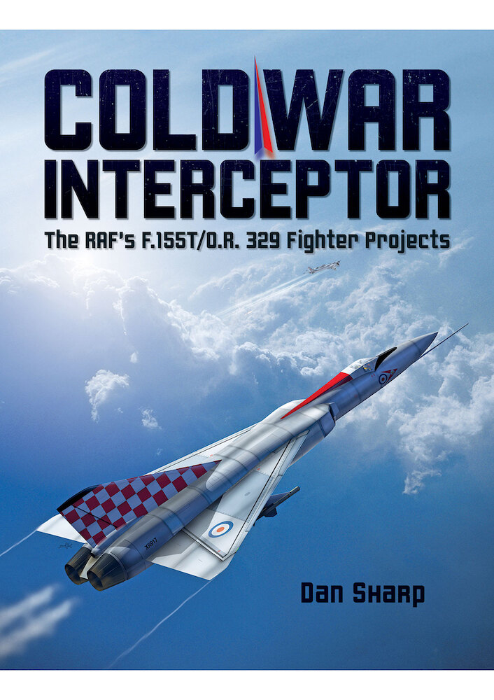 Cold War Interceptor; The RAF's F.155T/D.R. 329 Fighter Projects