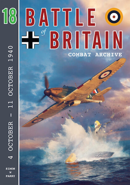 Battle of Britain Combat Archive 18. The 4th October to 11th October 9781906592929