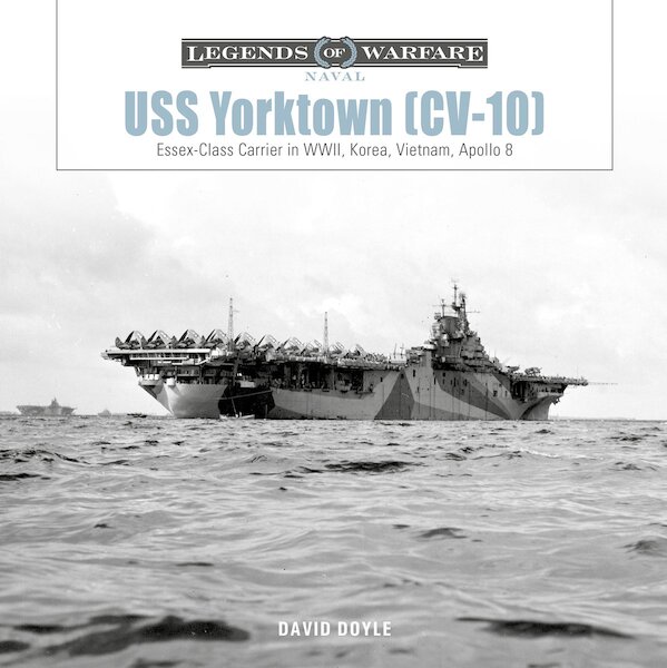 USS Yorktown (CV-10) Essex-Class Carrier in WWII, Korea, Vietnam, Apollo 8 9780764370779