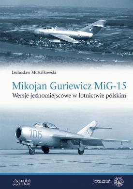 Mikojan Guriewicz MiG-15. Wersje jednomiejscowe w lotnictwie polskim  9788367227087