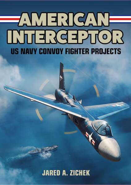 American Interceptor: US Navy Convoy Fighter Projects  9781911658948