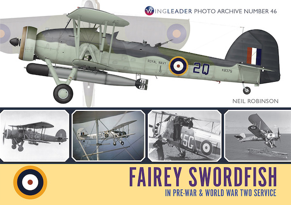 Wingleader Photo Archive 46. Fairey Swordfish in Pre-war and Worldwar Two service 9781908757531