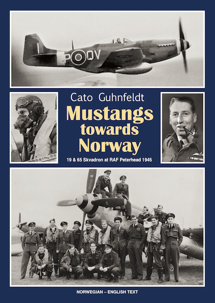 Mustangs towards Norway: The story of 19 and 65 Squadron at RAF Peterhead 1945  9788269249200