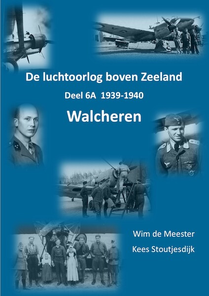 De luchtoorlog boven Zeeland, deel 6A  Walcheren 1939 - 1940  WALCH 6A